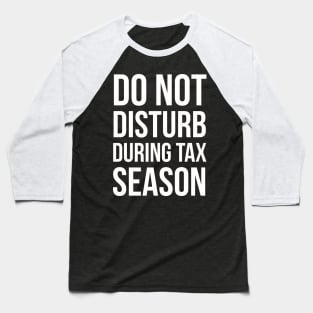 Do Not Disturb During Tax Season Baseball T-Shirt